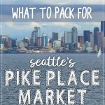 What to pack for a day visiting pike place market in seattle, wa