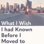 What i wish i'd known before i moved to seattle text overlay over an image of seattle as seen from the highway.
