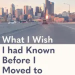 What i wish i'd known before i moved to seattle text overlay over an image of seattle as seen from the highway.