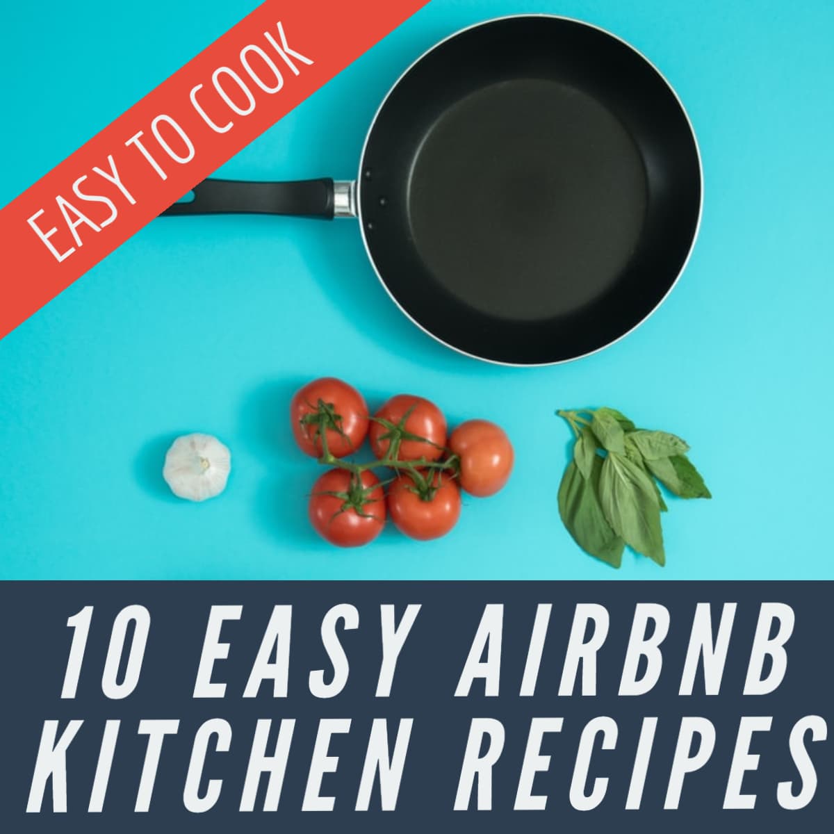 10 simple recipes that can be easily prepared in an airbnb, vacation rental, or even rv kitchen, plus included shopping list
