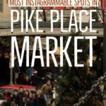 Most instagrammable spots at pike place market in seattle, wa - and how to find them
