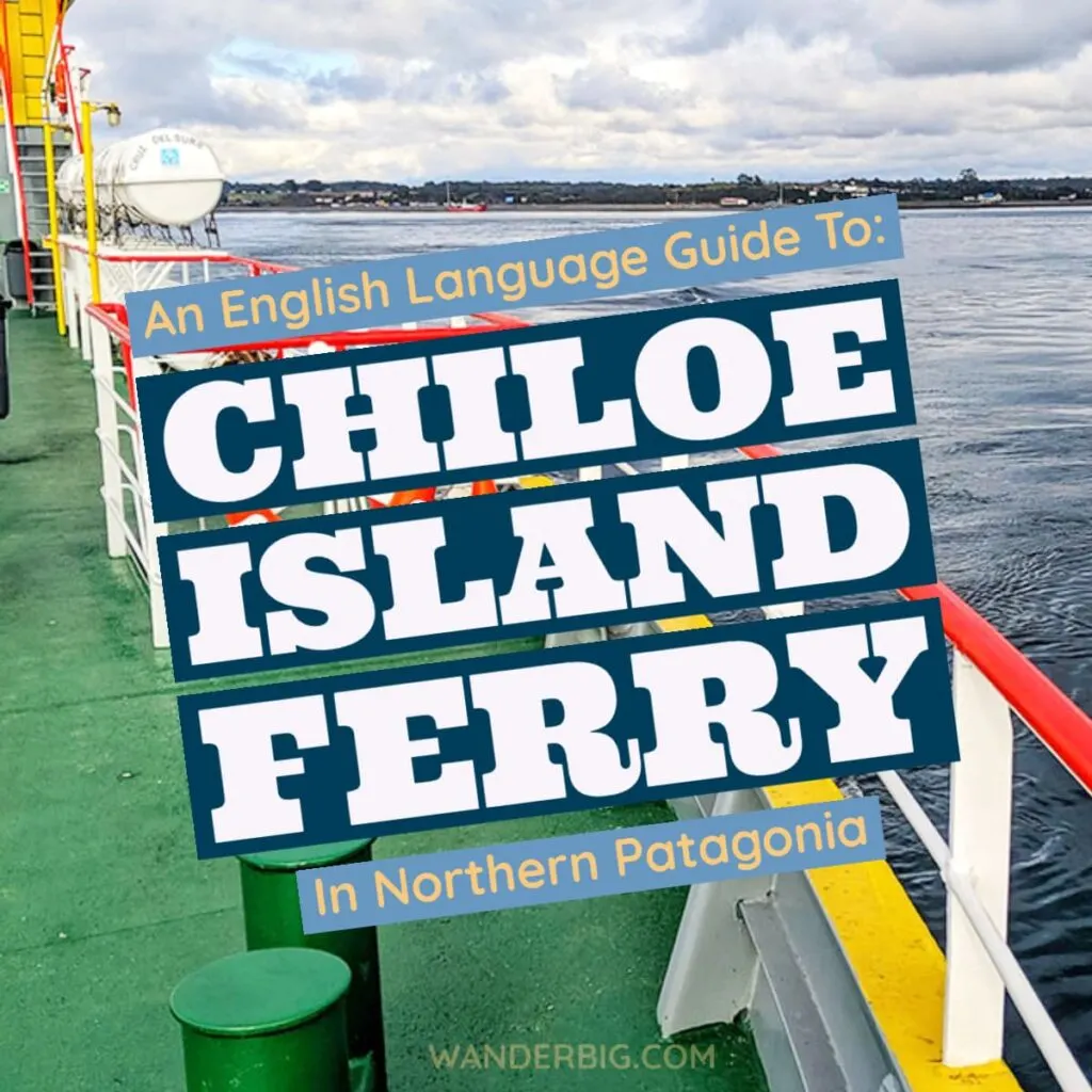 An english language guide to getting to chiloe island in norther patagonia in chile- including instructions for navigating the ferry from mainland chile to the island of chiloe
