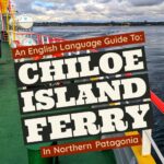 An english language guide to getting to chiloe island in norther patagonia in chile- including instructions for navigating the ferry from mainland chile to the island of chiloe