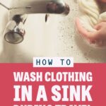 How to hand wash clothing in a sink during travel