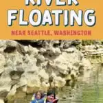 An adult and child float past a rock formation on an inflatable tube. Image text reads: top spots for river floating near seattle, washington.