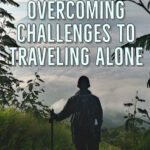 Overcoming the challenges of solo travel.