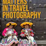 Photo of two peruvian woman with the text reading why consent matters in travel photography.