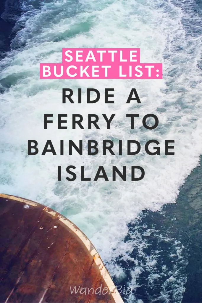 Text reads: seattle bucket list: ride a ferry to bainbridge island with an image of a ferry wake in the background.