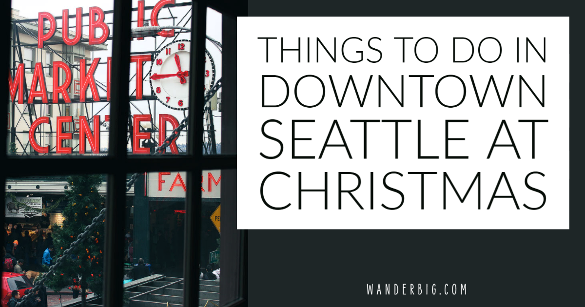 6 Holiday Things to Do in Downtown Seattle at Christmas