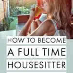 Text reading how to become a full-time housesitter in seattle overlaid over an image of a woman sitting on the porch and drinking coffee.