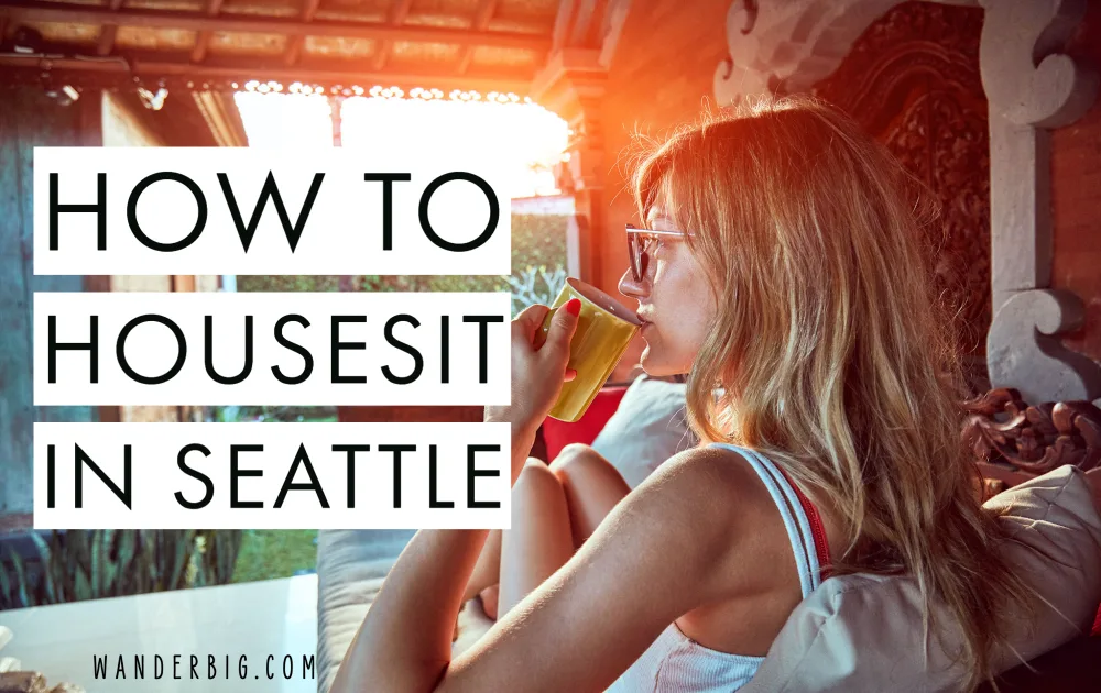Text reading how to housesit in seattle overlaid over an image of a woman housesitter drinking coffee on a porch.