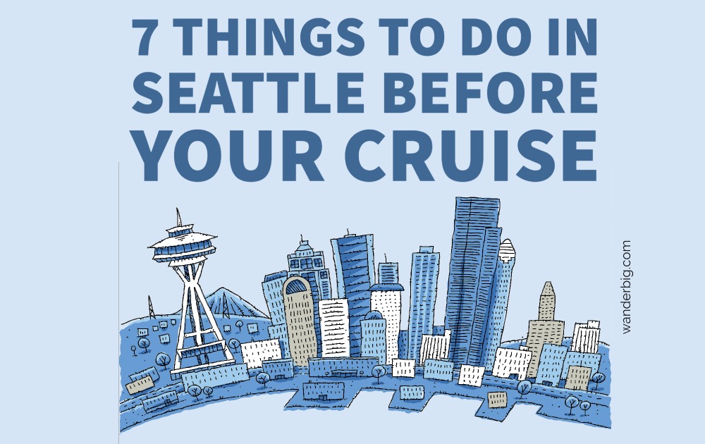 7 Things to Do in Seattle Before your Cruise