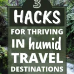 Thiving in humid destinations travel tips.