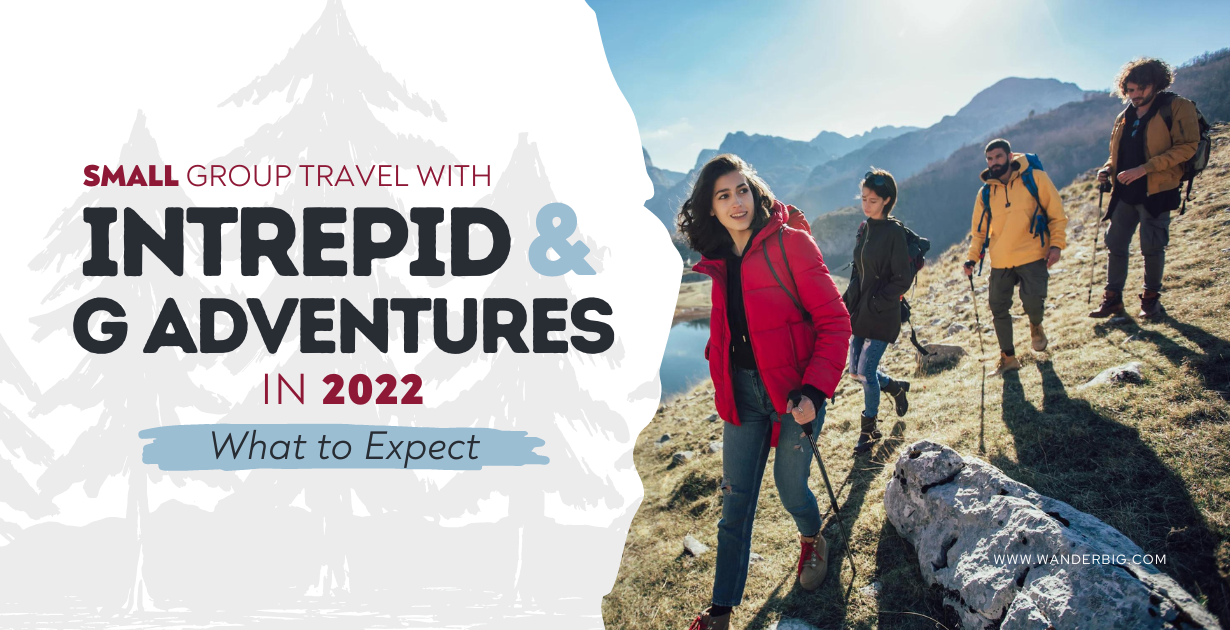 Small Group Travel with Intrepid & G Adventures in 2024 What to Expect
