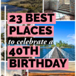 23 Incredible 40th Birthday Trip Ideas